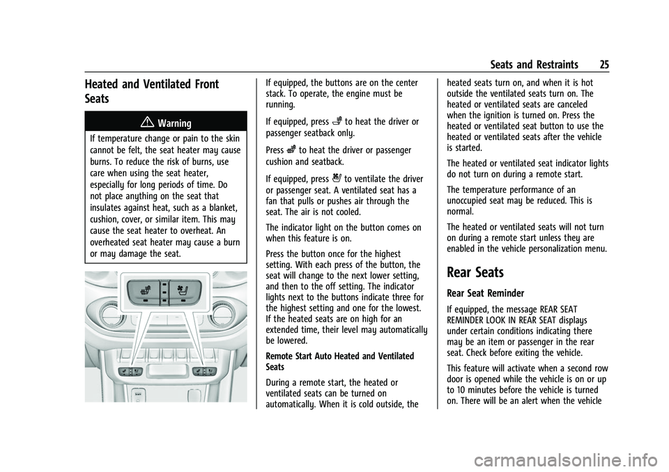 GMC CANYON 2021 Owners Manual GMC Canyon/Canyon Denali Owner Manual (GMNA-Localizing-U.S./Canada-
14430430) - 2021 - CRC - 9/9/20
Seats and Restraints 25
Heated and Ventilated Front
Seats
{Warning
If temperature change or pain to GMC CANYON 2021 Owners Manual GMC Canyon/Canyon Denali Owner Manual (GMNA-Localizing-U.S./Canada-
14430430) - 2021 - CRC - 9/9/20
Seats and Restraints 25
Heated and Ventilated Front
Seats
{Warning
If temperature change or pain to