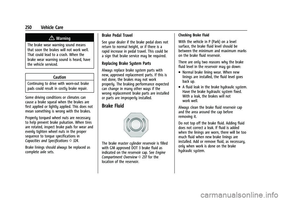 GMC CANYON 2021 User Guide GMC Canyon/Canyon Denali Owner Manual (GMNA-Localizing-U.S./Canada-
14430430) - 2021 - CRC - 9/9/20
250 Vehicle Care
{Warning
The brake wear warning sound means
that soon the brakes will not work well GMC CANYON 2021 User Guide GMC Canyon/Canyon Denali Owner Manual (GMNA-Localizing-U.S./Canada-
14430430) - 2021 - CRC - 9/9/20
250 Vehicle Care
{Warning
The brake wear warning sound means
that soon the brakes will not work well