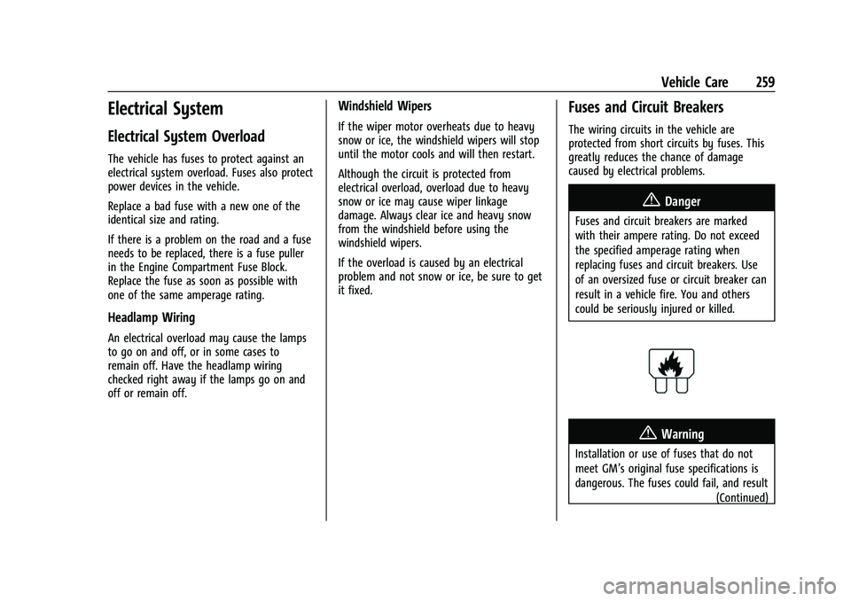 GMC CANYON 2021 User Guide GMC Canyon/Canyon Denali Owner Manual (GMNA-Localizing-U.S./Canada-
14430430) - 2021 - CRC - 9/9/20
Vehicle Care 259
Electrical System
Electrical System Overload
The vehicle has fuses to protect again GMC CANYON 2021 User Guide GMC Canyon/Canyon Denali Owner Manual (GMNA-Localizing-U.S./Canada-
14430430) - 2021 - CRC - 9/9/20
Vehicle Care 259
Electrical System
Electrical System Overload
The vehicle has fuses to protect again