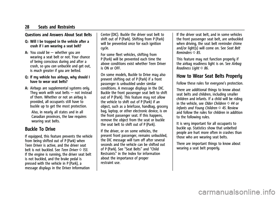 GMC CANYON 2021 Owners Guide GMC Canyon/Canyon Denali Owner Manual (GMNA-Localizing-U.S./Canada-
14430430) - 2021 - CRC - 9/9/20
28 Seats and Restraints
Questions and Answers About Seat Belts
Q: Will I be trapped in the vehicle a GMC CANYON 2021 Owners Guide GMC Canyon/Canyon Denali Owner Manual (GMNA-Localizing-U.S./Canada-
14430430) - 2021 - CRC - 9/9/20
28 Seats and Restraints
Questions and Answers About Seat Belts
Q: Will I be trapped in the vehicle a