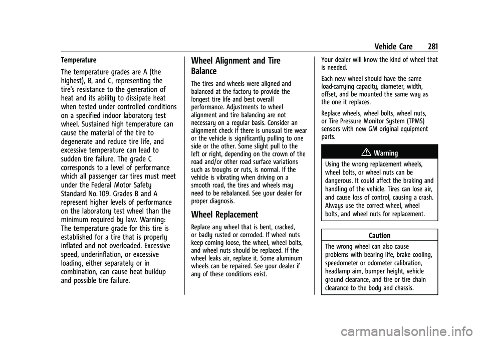GMC CANYON 2021 Owners Guide GMC Canyon/Canyon Denali Owner Manual (GMNA-Localizing-U.S./Canada-
14430430) - 2021 - CRC - 9/9/20
Vehicle Care 281
Temperature
The temperature grades are A (the
highest), B, and C, representing the
GMC CANYON 2021 Owners Guide GMC Canyon/Canyon Denali Owner Manual (GMNA-Localizing-U.S./Canada-
14430430) - 2021 - CRC - 9/9/20
Vehicle Care 281
Temperature
The temperature grades are A (the
highest), B, and C, representing the