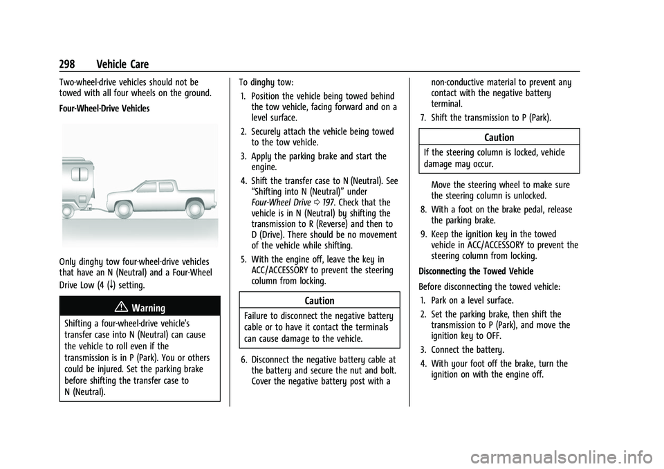 GMC CANYON 2021 Owners Guide GMC Canyon/Canyon Denali Owner Manual (GMNA-Localizing-U.S./Canada-
14430430) - 2021 - CRC - 9/9/20
298 Vehicle Care
Two-wheel-drive vehicles should not be
towed with all four wheels on the ground.
Fo GMC CANYON 2021 Owners Guide GMC Canyon/Canyon Denali Owner Manual (GMNA-Localizing-U.S./Canada-
14430430) - 2021 - CRC - 9/9/20
298 Vehicle Care
Two-wheel-drive vehicles should not be
towed with all four wheels on the ground.
Fo