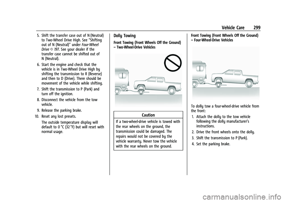 GMC CANYON 2021 Service Manual GMC Canyon/Canyon Denali Owner Manual (GMNA-Localizing-U.S./Canada-
14430430) - 2021 - CRC - 9/9/20
Vehicle Care 299
5. Shift the transfer case out of N (Neutral)to Two-Wheel Drive High. See “Shifti GMC CANYON 2021 Service Manual GMC Canyon/Canyon Denali Owner Manual (GMNA-Localizing-U.S./Canada-
14430430) - 2021 - CRC - 9/9/20
Vehicle Care 299
5. Shift the transfer case out of N (Neutral)to Two-Wheel Drive High. See “Shifti