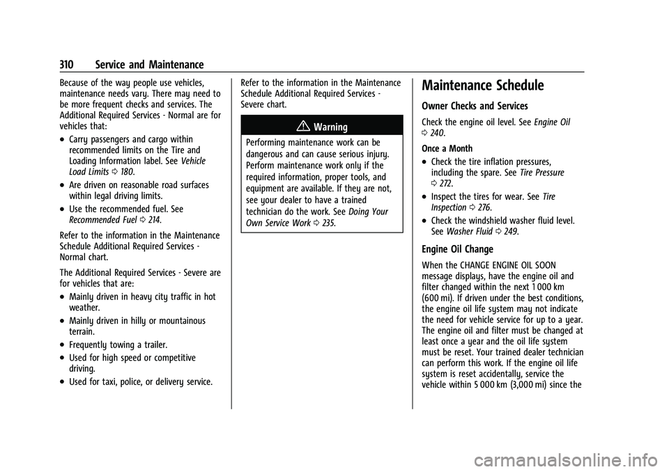 GMC CANYON 2021 Service Manual GMC Canyon/Canyon Denali Owner Manual (GMNA-Localizing-U.S./Canada-
14430430) - 2021 - CRC - 9/9/20
310 Service and Maintenance
Because of the way people use vehicles,
maintenance needs vary. There ma GMC CANYON 2021 Service Manual GMC Canyon/Canyon Denali Owner Manual (GMNA-Localizing-U.S./Canada-
14430430) - 2021 - CRC - 9/9/20
310 Service and Maintenance
Because of the way people use vehicles,
maintenance needs vary. There ma