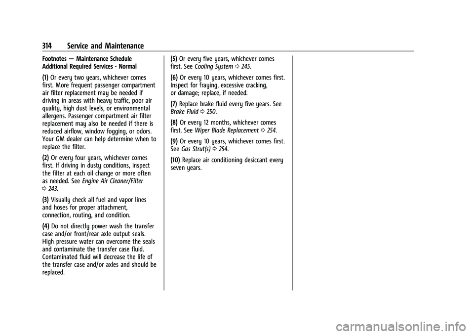 GMC CANYON 2021 Service Manual GMC Canyon/Canyon Denali Owner Manual (GMNA-Localizing-U.S./Canada-
14430430) - 2021 - CRC - 9/9/20
314 Service and Maintenance
Footnotes—Maintenance Schedule
Additional Required Services - Normal
( GMC CANYON 2021 Service Manual GMC Canyon/Canyon Denali Owner Manual (GMNA-Localizing-U.S./Canada-
14430430) - 2021 - CRC - 9/9/20
314 Service and Maintenance
Footnotes—Maintenance Schedule
Additional Required Services - Normal
(