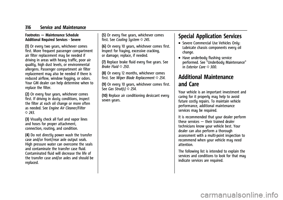 GMC CANYON 2021 Service Manual GMC Canyon/Canyon Denali Owner Manual (GMNA-Localizing-U.S./Canada-
14430430) - 2021 - CRC - 9/9/20
316 Service and Maintenance
Footnotes—Maintenance Schedule
Additional Required Services - Severe
( GMC CANYON 2021 Service Manual GMC Canyon/Canyon Denali Owner Manual (GMNA-Localizing-U.S./Canada-
14430430) - 2021 - CRC - 9/9/20
316 Service and Maintenance
Footnotes—Maintenance Schedule
Additional Required Services - Severe
(