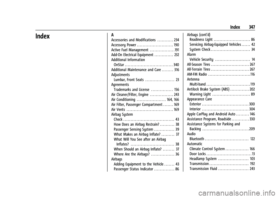 GMC CANYON 2021 Owners Guide GMC Canyon/Canyon Denali Owner Manual (GMNA-Localizing-U.S./Canada-
14430430) - 2021 - CRC - 9/9/20
Index 347
IndexA
Accessories and Modifications . . . . . . . . . . . 234
Accessory Power . . . . . . GMC CANYON 2021 Owners Guide GMC Canyon/Canyon Denali Owner Manual (GMNA-Localizing-U.S./Canada-
14430430) - 2021 - CRC - 9/9/20
Index 347
IndexA
Accessories and Modifications . . . . . . . . . . . 234
Accessory Power . . . . . .
