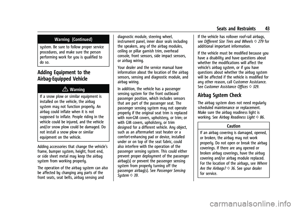 GMC CANYON 2021 Service Manual GMC Canyon/Canyon Denali Owner Manual (GMNA-Localizing-U.S./Canada-
14430430) - 2021 - CRC - 9/9/20
Seats and Restraints 43
Warning (Continued)
system. Be sure to follow proper service
procedures, and GMC CANYON 2021 Service Manual GMC Canyon/Canyon Denali Owner Manual (GMNA-Localizing-U.S./Canada-
14430430) - 2021 - CRC - 9/9/20
Seats and Restraints 43
Warning (Continued)
system. Be sure to follow proper service
procedures, and