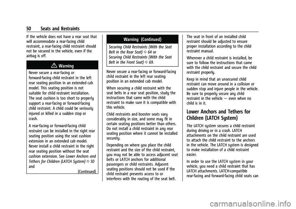 GMC CANYON 2021 Workshop Manual GMC Canyon/Canyon Denali Owner Manual (GMNA-Localizing-U.S./Canada-
14430430) - 2021 - CRC - 9/9/20
50 Seats and Restraints
If the vehicle does not have a rear seat that
will accommodate a rear-facing GMC CANYON 2021 Workshop Manual GMC Canyon/Canyon Denali Owner Manual (GMNA-Localizing-U.S./Canada-
14430430) - 2021 - CRC - 9/9/20
50 Seats and Restraints
If the vehicle does not have a rear seat that
will accommodate a rear-facing