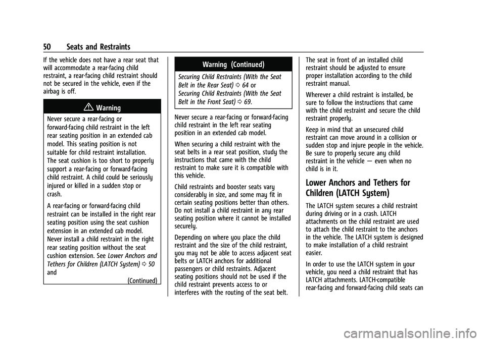 GMC CANYON 2021 User Guide GMC Canyon/Canyon Denali Owner Manual (GMNA-Localizing-U.S./Canada-
14430430) - 2021 - CRC - 9/9/20
50 Seats and Restraints
If the vehicle does not have a rear seat that
will accommodate a rear-facing