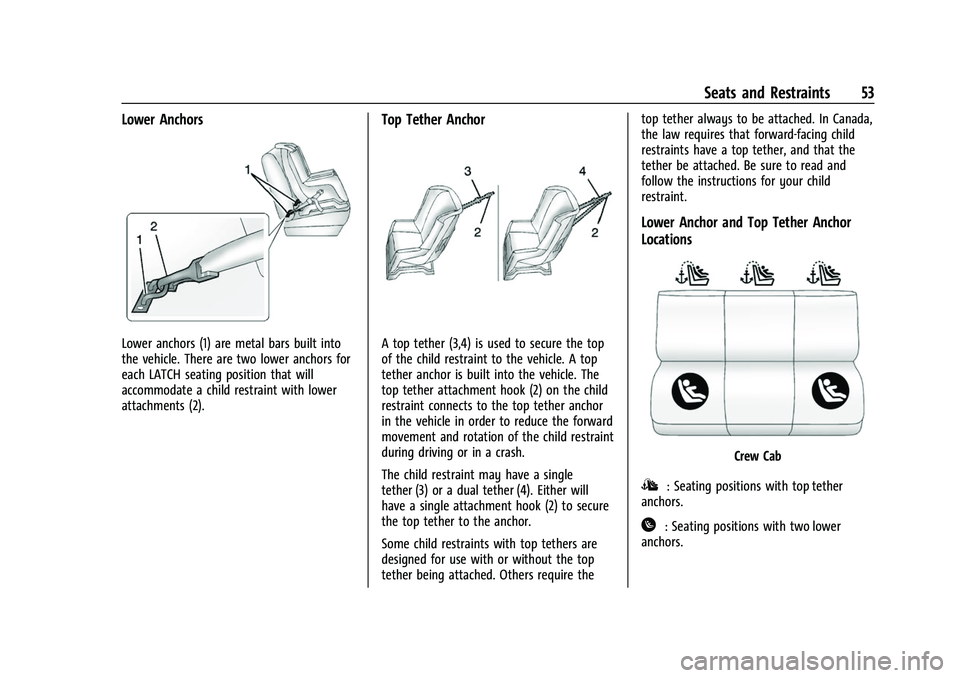 GMC CANYON 2021 Workshop Manual GMC Canyon/Canyon Denali Owner Manual (GMNA-Localizing-U.S./Canada-
14430430) - 2021 - CRC - 9/9/20
Seats and Restraints 53
Lower Anchors
Lower anchors (1) are metal bars built into
the vehicle. There GMC CANYON 2021 Workshop Manual GMC Canyon/Canyon Denali Owner Manual (GMNA-Localizing-U.S./Canada-
14430430) - 2021 - CRC - 9/9/20
Seats and Restraints 53
Lower Anchors
Lower anchors (1) are metal bars built into
the vehicle. There