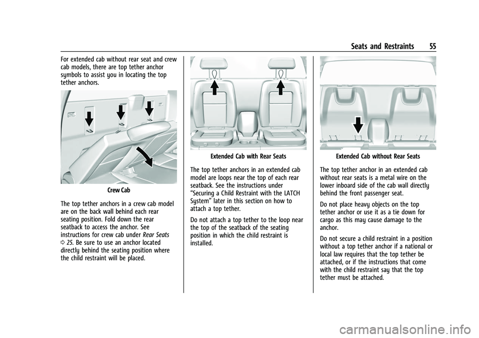 GMC CANYON 2021 Workshop Manual GMC Canyon/Canyon Denali Owner Manual (GMNA-Localizing-U.S./Canada-
14430430) - 2021 - CRC - 9/9/20
Seats and Restraints 55
For extended cab without rear seat and crew
cab models, there are top tether GMC CANYON 2021 Workshop Manual GMC Canyon/Canyon Denali Owner Manual (GMNA-Localizing-U.S./Canada-
14430430) - 2021 - CRC - 9/9/20
Seats and Restraints 55
For extended cab without rear seat and crew
cab models, there are top tether