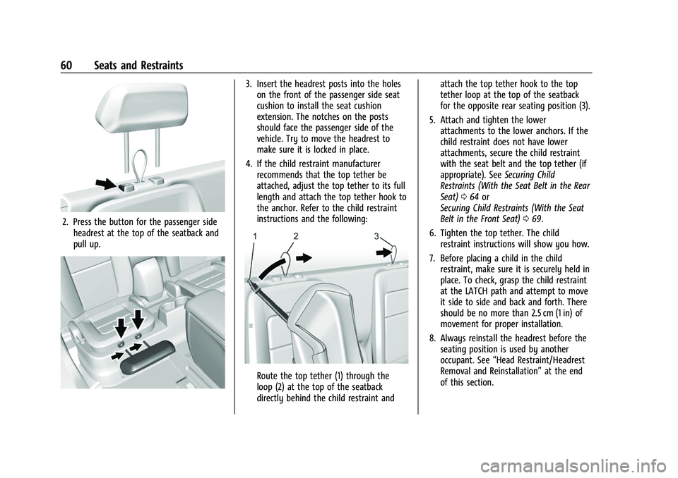 GMC CANYON 2021 Repair Manual GMC Canyon/Canyon Denali Owner Manual (GMNA-Localizing-U.S./Canada-
14430430) - 2021 - CRC - 9/9/20
60 Seats and Restraints
2. Press the button for the passenger sideheadrest at the top of the seatbac