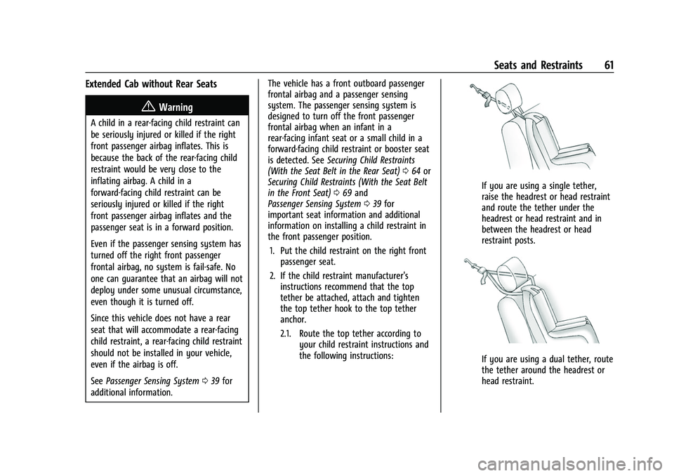 GMC CANYON 2021 Repair Manual GMC Canyon/Canyon Denali Owner Manual (GMNA-Localizing-U.S./Canada-
14430430) - 2021 - CRC - 9/9/20
Seats and Restraints 61
Extended Cab without Rear Seats
{Warning
A child in a rear-facing child rest