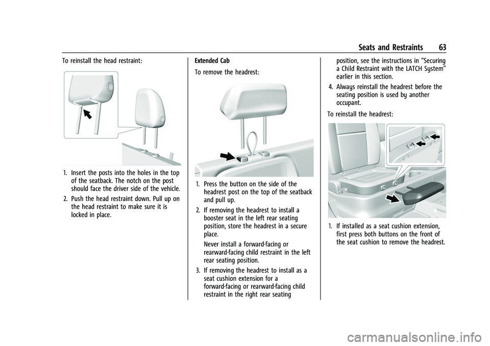 GMC CANYON 2021 Repair Manual GMC Canyon/Canyon Denali Owner Manual (GMNA-Localizing-U.S./Canada-
14430430) - 2021 - CRC - 9/9/20
Seats and Restraints 63
To reinstall the head restraint:
1. Insert the posts into the holes in the t