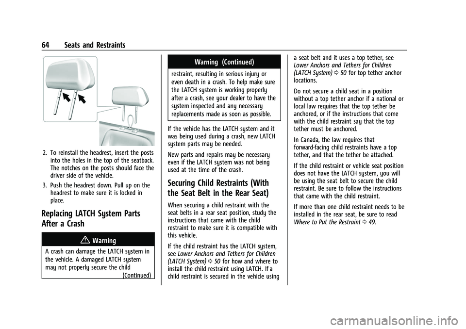 GMC CANYON 2021 Repair Manual GMC Canyon/Canyon Denali Owner Manual (GMNA-Localizing-U.S./Canada-
14430430) - 2021 - CRC - 9/9/20
64 Seats and Restraints
2. To reinstall the headrest, insert the postsinto the holes in the top of t
