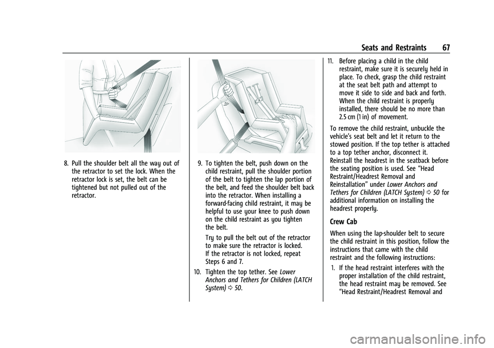 GMC CANYON 2021 Repair Manual GMC Canyon/Canyon Denali Owner Manual (GMNA-Localizing-U.S./Canada-
14430430) - 2021 - CRC - 9/9/20
Seats and Restraints 67
8. Pull the shoulder belt all the way out ofthe retractor to set the lock. W