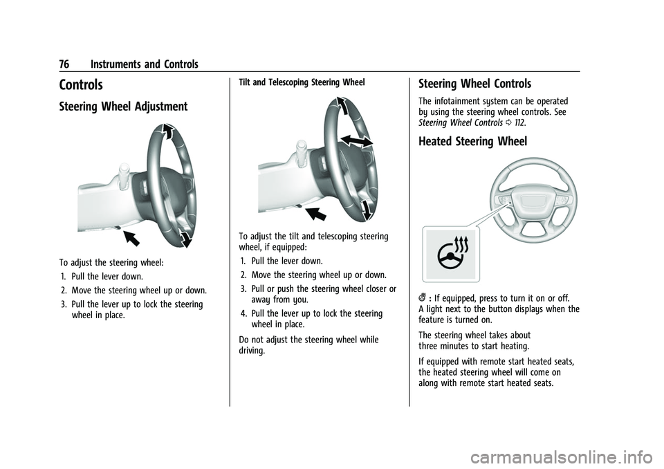 GMC CANYON 2021 Manual PDF GMC Canyon/Canyon Denali Owner Manual (GMNA-Localizing-U.S./Canada-
14430430) - 2021 - CRC - 9/9/20
76 Instruments and Controls
Controls
Steering Wheel Adjustment
To adjust the steering wheel:1. Pull 