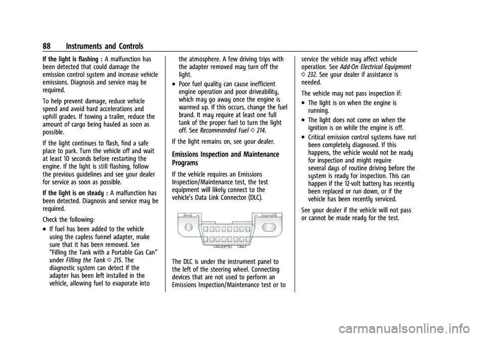 GMC CANYON 2021 Owners Manual GMC Canyon/Canyon Denali Owner Manual (GMNA-Localizing-U.S./Canada-
14430430) - 2021 - CRC - 9/9/20
88 Instruments and Controls
If the light is flashing :A malfunction has
been detected that could dam GMC CANYON 2021 Owners Manual GMC Canyon/Canyon Denali Owner Manual (GMNA-Localizing-U.S./Canada-
14430430) - 2021 - CRC - 9/9/20
88 Instruments and Controls
If the light is flashing :A malfunction has
been detected that could dam