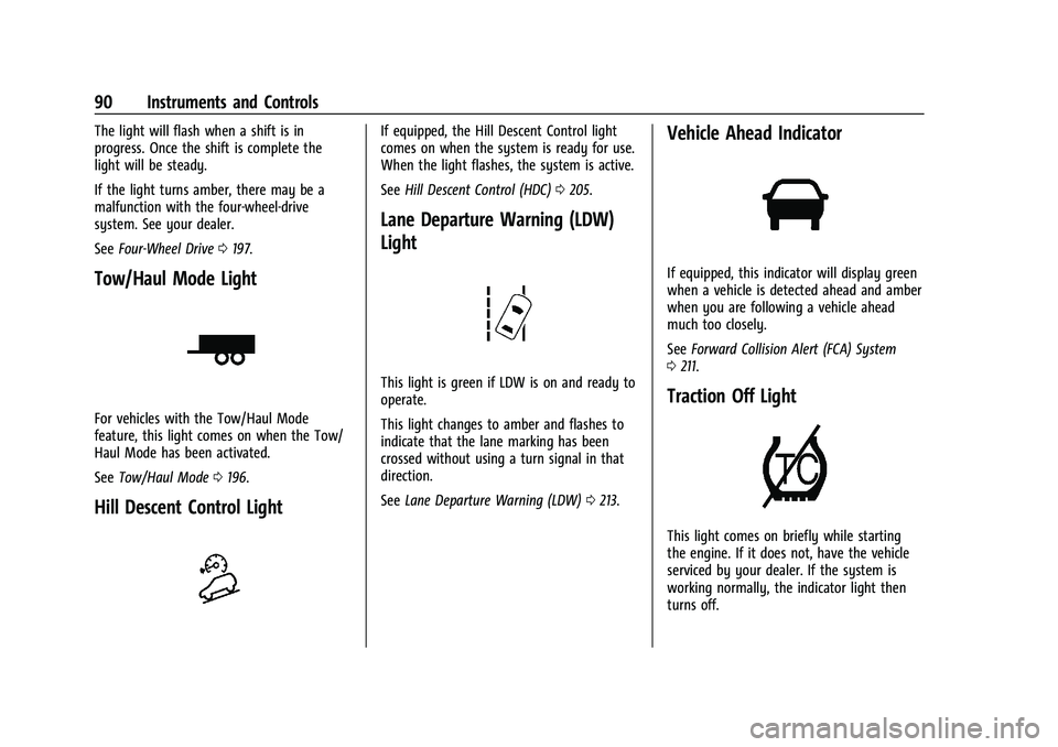 GMC CANYON 2021 Owners Manual GMC Canyon/Canyon Denali Owner Manual (GMNA-Localizing-U.S./Canada-
14430430) - 2021 - CRC - 9/9/20
90 Instruments and Controls
The light will flash when a shift is in
progress. Once the shift is comp GMC CANYON 2021 Owners Manual GMC Canyon/Canyon Denali Owner Manual (GMNA-Localizing-U.S./Canada-
14430430) - 2021 - CRC - 9/9/20
90 Instruments and Controls
The light will flash when a shift is in
progress. Once the shift is comp