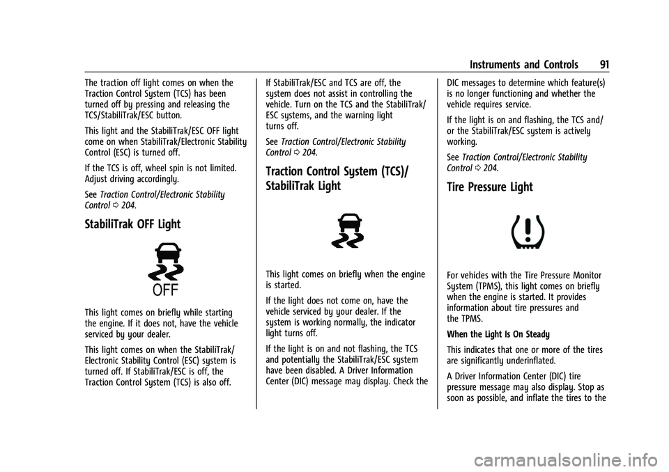 GMC CANYON 2021 Owners Manual GMC Canyon/Canyon Denali Owner Manual (GMNA-Localizing-U.S./Canada-
14430430) - 2021 - CRC - 9/9/20
Instruments and Controls 91
The traction off light comes on when the
Traction Control System (TCS) h GMC CANYON 2021 Owners Manual GMC Canyon/Canyon Denali Owner Manual (GMNA-Localizing-U.S./Canada-
14430430) - 2021 - CRC - 9/9/20
Instruments and Controls 91
The traction off light comes on when the
Traction Control System (TCS) h