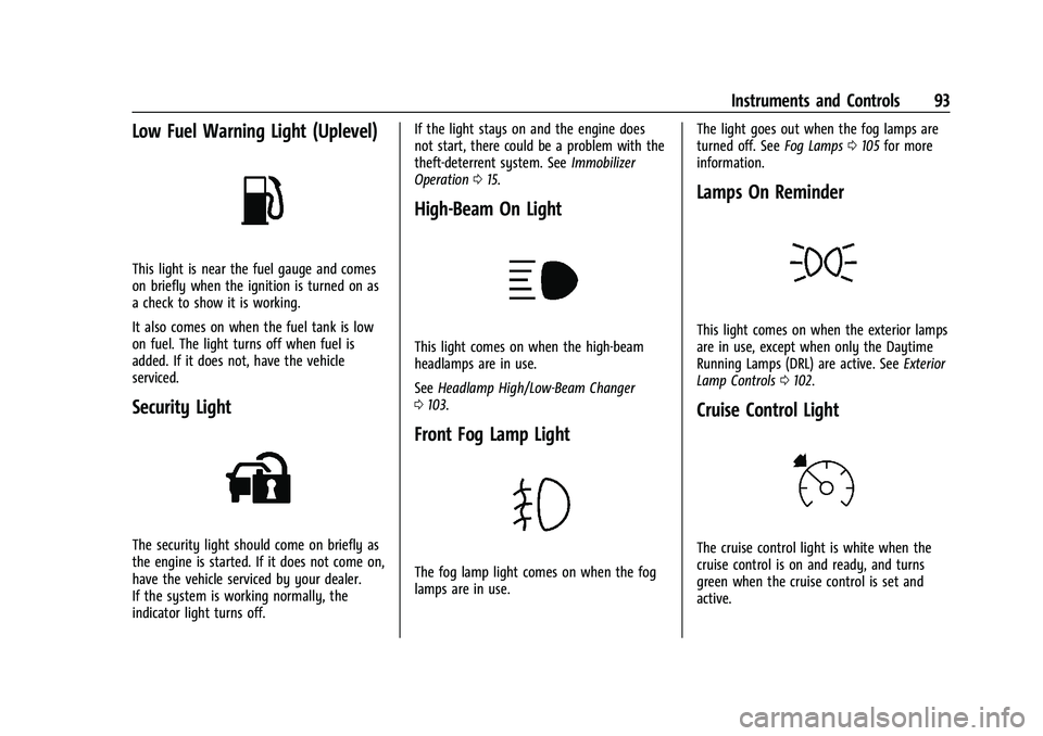 GMC CANYON 2021 Owners Manual GMC Canyon/Canyon Denali Owner Manual (GMNA-Localizing-U.S./Canada-
14430430) - 2021 - CRC - 9/9/20
Instruments and Controls 93
Low Fuel Warning Light (Uplevel)
This light is near the fuel gauge and c GMC CANYON 2021 Owners Manual GMC Canyon/Canyon Denali Owner Manual (GMNA-Localizing-U.S./Canada-
14430430) - 2021 - CRC - 9/9/20
Instruments and Controls 93
Low Fuel Warning Light (Uplevel)
This light is near the fuel gauge and c