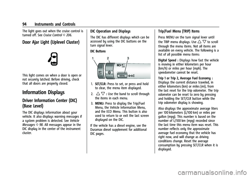 GMC CANYON 2021 User Guide GMC Canyon/Canyon Denali Owner Manual (GMNA-Localizing-U.S./Canada-
14430430) - 2021 - CRC - 9/9/20
94 Instruments and Controls
The light goes out when the cruise control is
turned off. SeeCruise Cont GMC CANYON 2021 User Guide GMC Canyon/Canyon Denali Owner Manual (GMNA-Localizing-U.S./Canada-
14430430) - 2021 - CRC - 9/9/20
94 Instruments and Controls
The light goes out when the cruise control is
turned off. SeeCruise Cont