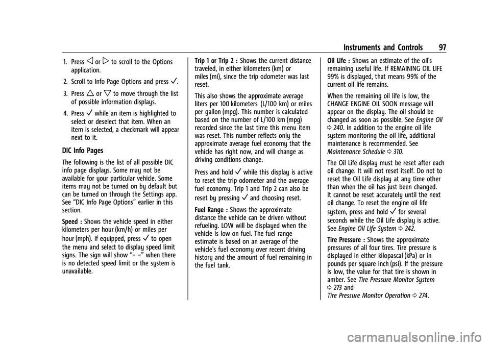 GMC CANYON 2021 User Guide GMC Canyon/Canyon Denali Owner Manual (GMNA-Localizing-U.S./Canada-
14430430) - 2021 - CRC - 9/9/20
Instruments and Controls 97
1. Pressoorpto scroll to the Options
application.
2. Scroll to Info Page GMC CANYON 2021 User Guide GMC Canyon/Canyon Denali Owner Manual (GMNA-Localizing-U.S./Canada-
14430430) - 2021 - CRC - 9/9/20
Instruments and Controls 97
1. Pressoorpto scroll to the Options
application.
2. Scroll to Info Page
