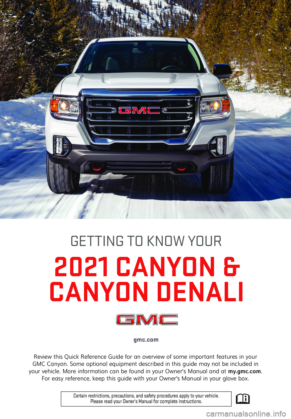 GMC CANYON 2021  Get To Know Guide 1
Review this Quick Reference Guide for an overview of some important features in your  GMC Canyon. Some optional equipment described in this guide may not be included in  your vehicle. More informati
