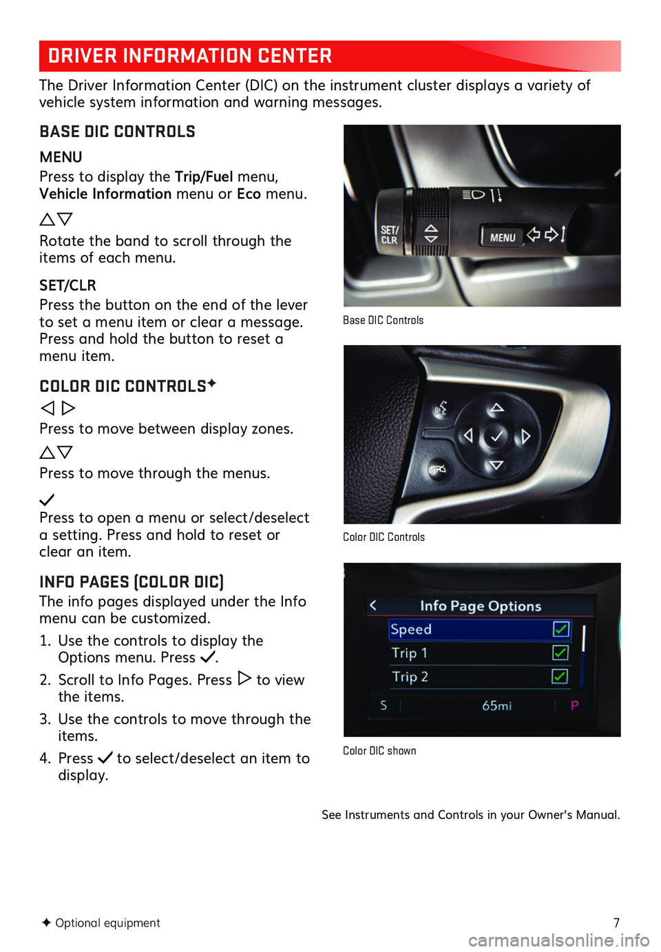 GMC CANYON 2021  Get To Know Guide 7
DRIVER INFORMATION CENTER
The Driver Information Center (DIC) on the instrument cluster displays a variety of vehicle system information and warning messages. 
BASE DIC CONTROLS
MENU
Press to displa