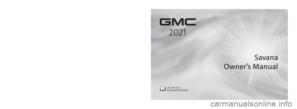 GMC SAVANA 2021  Owners Manual C
M
Y
CM
MY
CY
CMY
K
21_GMC_Savana_COV_en_US_84401537C_2020DEC9.pdf   1   11/18/2020   2:47:3\
7 PM 