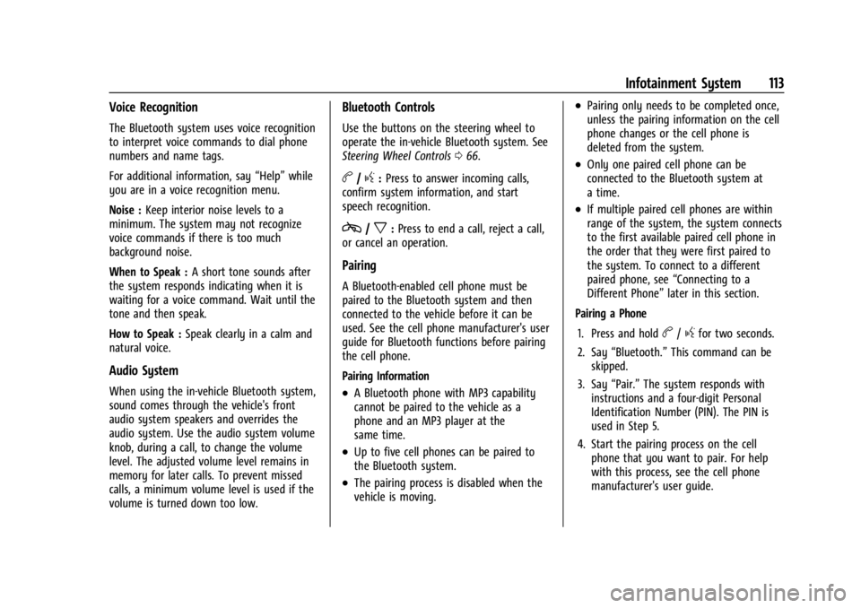 GMC SAVANA 2021 Owners Manual GMC Savana Owner Manual (GMNA-Localizing-U.S./Canada-14583543) -
2021 - crc - 7/10/20
Infotainment System 113
Voice Recognition
The Bluetooth system uses voice recognition
to interpret voice commands GMC SAVANA 2021 Owners Manual GMC Savana Owner Manual (GMNA-Localizing-U.S./Canada-14583543) -
2021 - crc - 7/10/20
Infotainment System 113
Voice Recognition
The Bluetooth system uses voice recognition
to interpret voice commands
