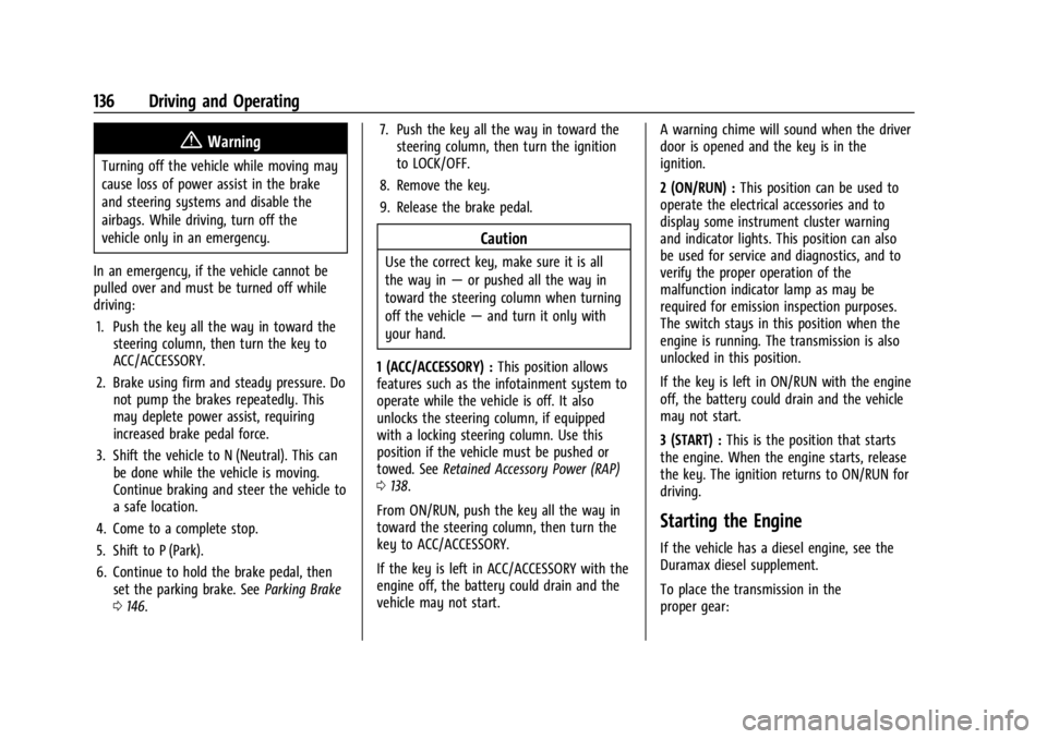 GMC SAVANA 2021 User Guide GMC Savana Owner Manual (GMNA-Localizing-U.S./Canada-14583543) -
2021 - crc - 7/10/20
136 Driving and Operating
{Warning
Turning off the vehicle while moving may
cause loss of power assist in the brak GMC SAVANA 2021 User Guide GMC Savana Owner Manual (GMNA-Localizing-U.S./Canada-14583543) -
2021 - crc - 7/10/20
136 Driving and Operating
{Warning
Turning off the vehicle while moving may
cause loss of power assist in the brak