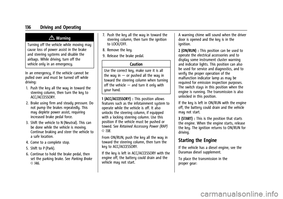 GMC SAVANA 2021  Owners Manual GMC Savana Owner Manual (GMNA-Localizing-U.S./Canada-14583543) -
2021 - crc - 7/10/20
136 Driving and Operating
{Warning
Turning off the vehicle while moving may
cause loss of power assist in the brak