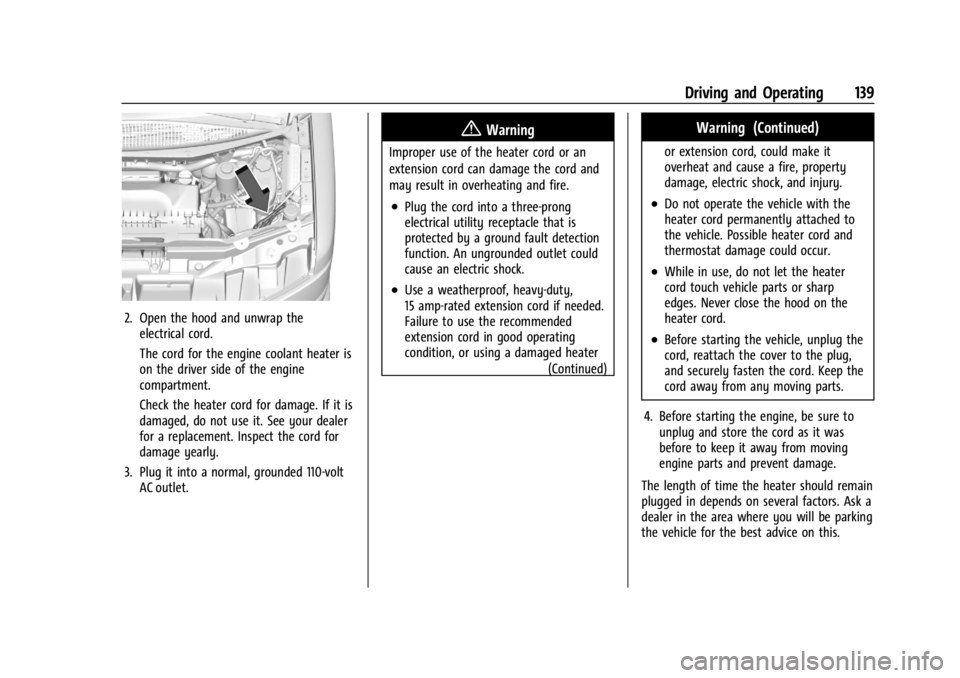 GMC SAVANA 2021  Owners Manual GMC Savana Owner Manual (GMNA-Localizing-U.S./Canada-14583543) -
2021 - crc - 7/10/20
Driving and Operating 139
2. Open the hood and unwrap theelectrical cord.
The cord for the engine coolant heater i