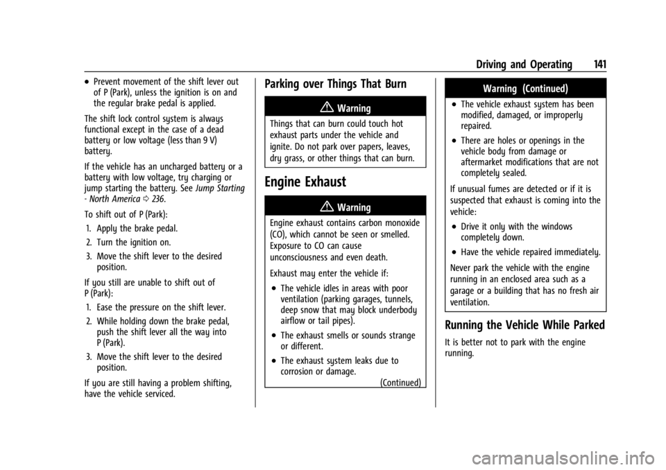GMC SAVANA 2021 Owners Manual GMC Savana Owner Manual (GMNA-Localizing-U.S./Canada-14583543) -
2021 - crc - 7/10/20
Driving and Operating 141
.Prevent movement of the shift lever out
of P (Park), unless the ignition is on and
the GMC SAVANA 2021 Owners Manual GMC Savana Owner Manual (GMNA-Localizing-U.S./Canada-14583543) -
2021 - crc - 7/10/20
Driving and Operating 141
.Prevent movement of the shift lever out
of P (Park), unless the ignition is on and
the