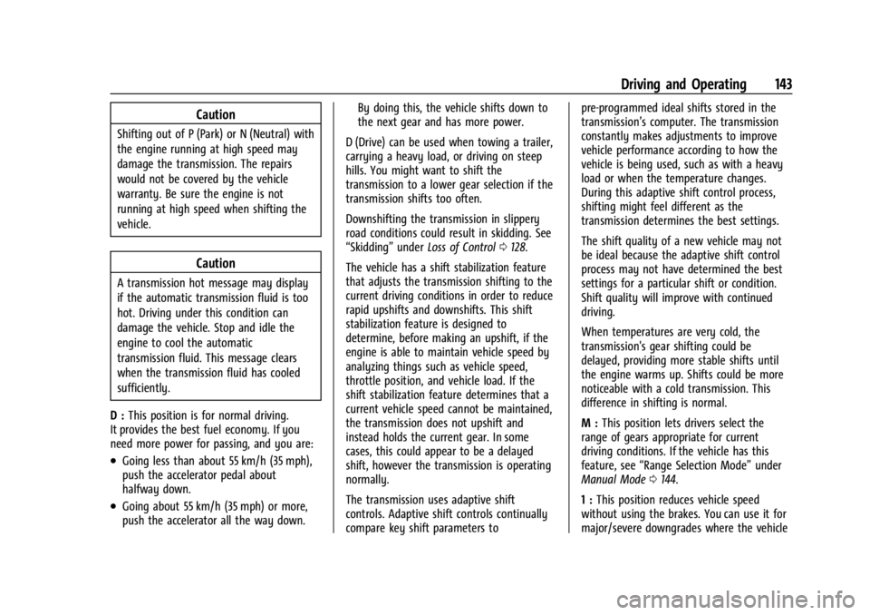 GMC SAVANA 2021 Owners Guide GMC Savana Owner Manual (GMNA-Localizing-U.S./Canada-14583543) -
2021 - crc - 7/10/20
Driving and Operating 143
Caution
Shifting out of P (Park) or N (Neutral) with
the engine running at high speed ma