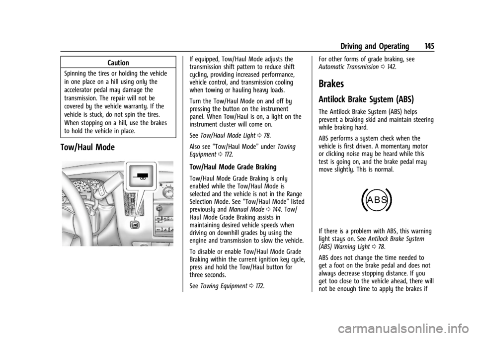 GMC SAVANA 2021 Owners Guide GMC Savana Owner Manual (GMNA-Localizing-U.S./Canada-14583543) -
2021 - crc - 7/10/20
Driving and Operating 145
Caution
Spinning the tires or holding the vehicle
in one place on a hill using only the
