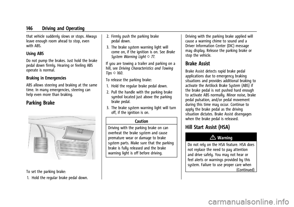 GMC SAVANA 2021 User Guide GMC Savana Owner Manual (GMNA-Localizing-U.S./Canada-14583543) -
2021 - crc - 7/10/20
146 Driving and Operating
that vehicle suddenly slows or stops. Always
leave enough room ahead to stop, even
with GMC SAVANA 2021 User Guide GMC Savana Owner Manual (GMNA-Localizing-U.S./Canada-14583543) -
2021 - crc - 7/10/20
146 Driving and Operating
that vehicle suddenly slows or stops. Always
leave enough room ahead to stop, even
with