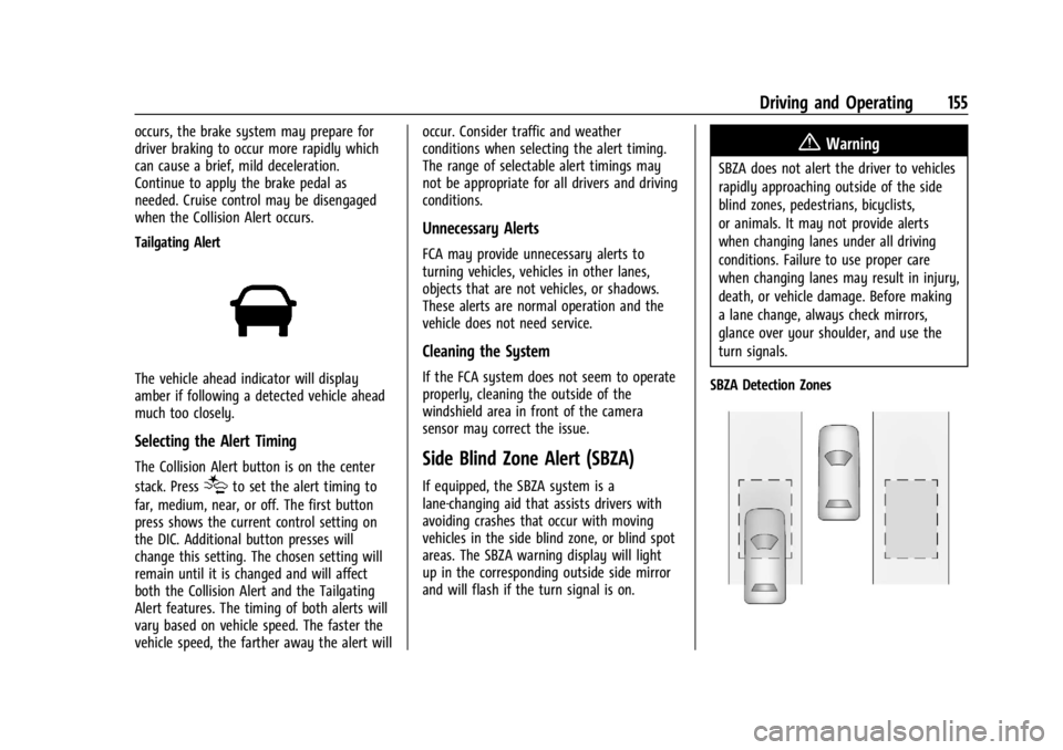 GMC SAVANA 2021  Owners Manual GMC Savana Owner Manual (GMNA-Localizing-U.S./Canada-14583543) -
2021 - crc - 7/10/20
Driving and Operating 155
occurs, the brake system may prepare for
driver braking to occur more rapidly which
can 