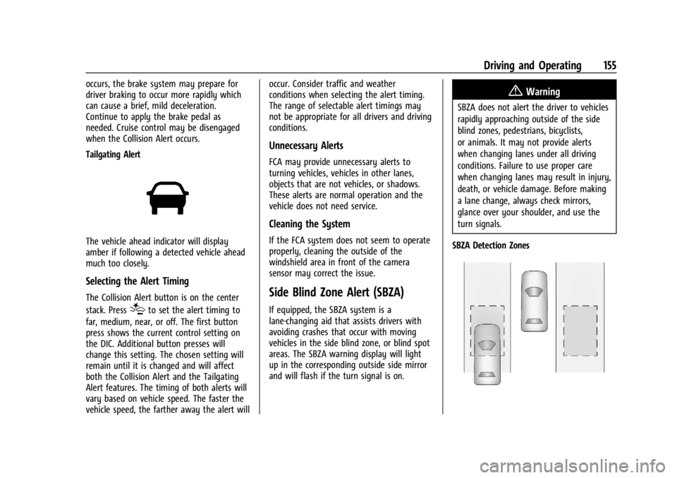GMC SAVANA 2021 Owners Manual GMC Savana Owner Manual (GMNA-Localizing-U.S./Canada-14583543) -
2021 - crc - 7/10/20
Driving and Operating 155
occurs, the brake system may prepare for
driver braking to occur more rapidly which
can GMC SAVANA 2021 Owners Manual GMC Savana Owner Manual (GMNA-Localizing-U.S./Canada-14583543) -
2021 - crc - 7/10/20
Driving and Operating 155
occurs, the brake system may prepare for
driver braking to occur more rapidly which
can