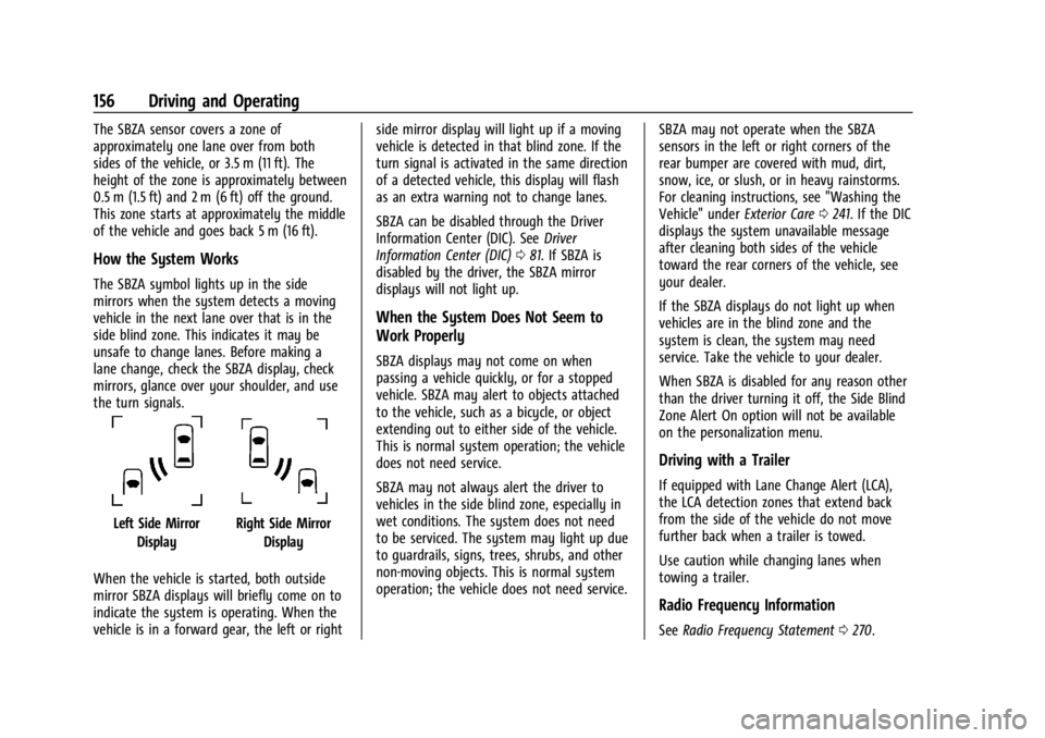 GMC SAVANA 2021 User Guide GMC Savana Owner Manual (GMNA-Localizing-U.S./Canada-14583543) -
2021 - crc - 7/10/20
156 Driving and Operating
The SBZA sensor covers a zone of
approximately one lane over from both
sides of the vehi GMC SAVANA 2021 User Guide GMC Savana Owner Manual (GMNA-Localizing-U.S./Canada-14583543) -
2021 - crc - 7/10/20
156 Driving and Operating
The SBZA sensor covers a zone of
approximately one lane over from both
sides of the vehi
