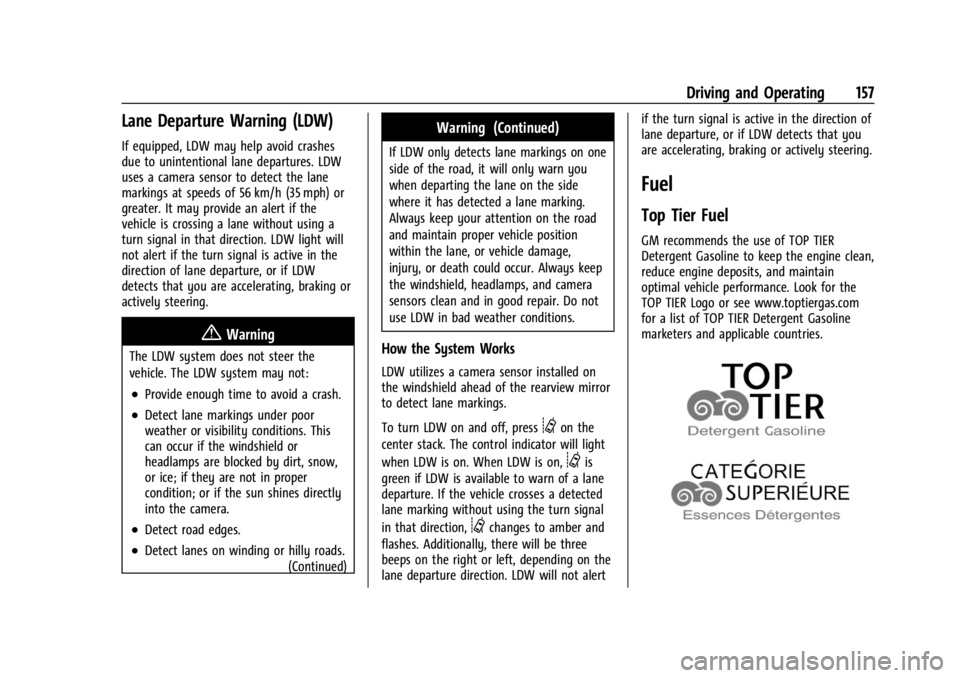 GMC SAVANA 2021 Owners Guide GMC Savana Owner Manual (GMNA-Localizing-U.S./Canada-14583543) -
2021 - crc - 7/10/20
Driving and Operating 157
Lane Departure Warning (LDW)
If equipped, LDW may help avoid crashes
due to unintentiona