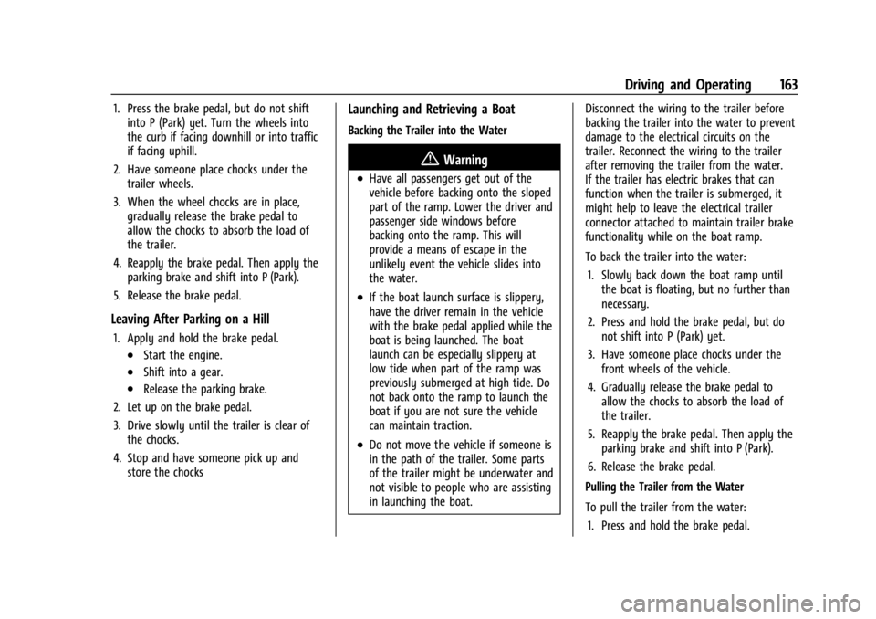 GMC SAVANA 2021 User Guide GMC Savana Owner Manual (GMNA-Localizing-U.S./Canada-14583543) -
2021 - crc - 7/10/20
Driving and Operating 163
1. Press the brake pedal, but do not shiftinto P (Park) yet. Turn the wheels into
the cu GMC SAVANA 2021 User Guide GMC Savana Owner Manual (GMNA-Localizing-U.S./Canada-14583543) -
2021 - crc - 7/10/20
Driving and Operating 163
1. Press the brake pedal, but do not shiftinto P (Park) yet. Turn the wheels into
the cu