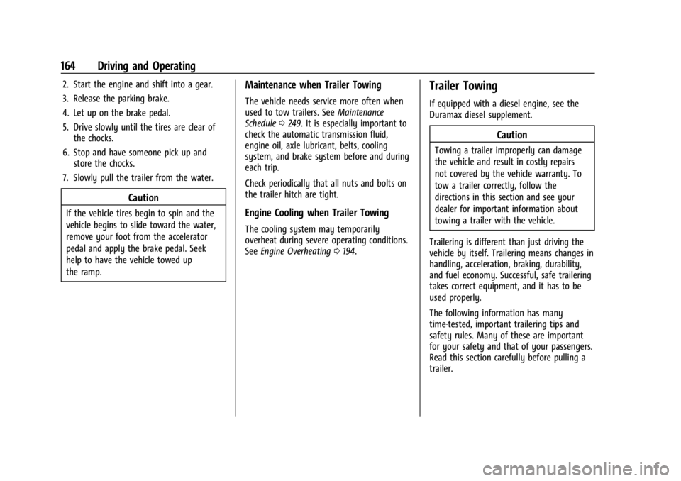 GMC SAVANA 2021 Owners Guide GMC Savana Owner Manual (GMNA-Localizing-U.S./Canada-14583543) -
2021 - crc - 7/10/20
164 Driving and Operating
2. Start the engine and shift into a gear.
3. Release the parking brake.
4. Let up on th GMC SAVANA 2021 Owners Guide GMC Savana Owner Manual (GMNA-Localizing-U.S./Canada-14583543) -
2021 - crc - 7/10/20
164 Driving and Operating
2. Start the engine and shift into a gear.
3. Release the parking brake.
4. Let up on th