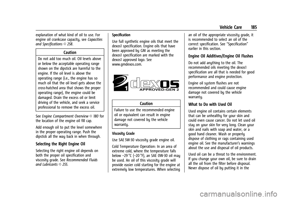 GMC SAVANA 2021 Owners Manual GMC Savana Owner Manual (GMNA-Localizing-U.S./Canada-14583543) -
2021 - crc - 7/10/20
Vehicle Care 185
explanation of what kind of oil to use. For
engine oil crankcase capacity, seeCapacities
and Spec GMC SAVANA 2021 Owners Manual GMC Savana Owner Manual (GMNA-Localizing-U.S./Canada-14583543) -
2021 - crc - 7/10/20
Vehicle Care 185
explanation of what kind of oil to use. For
engine oil crankcase capacity, seeCapacities
and Spec