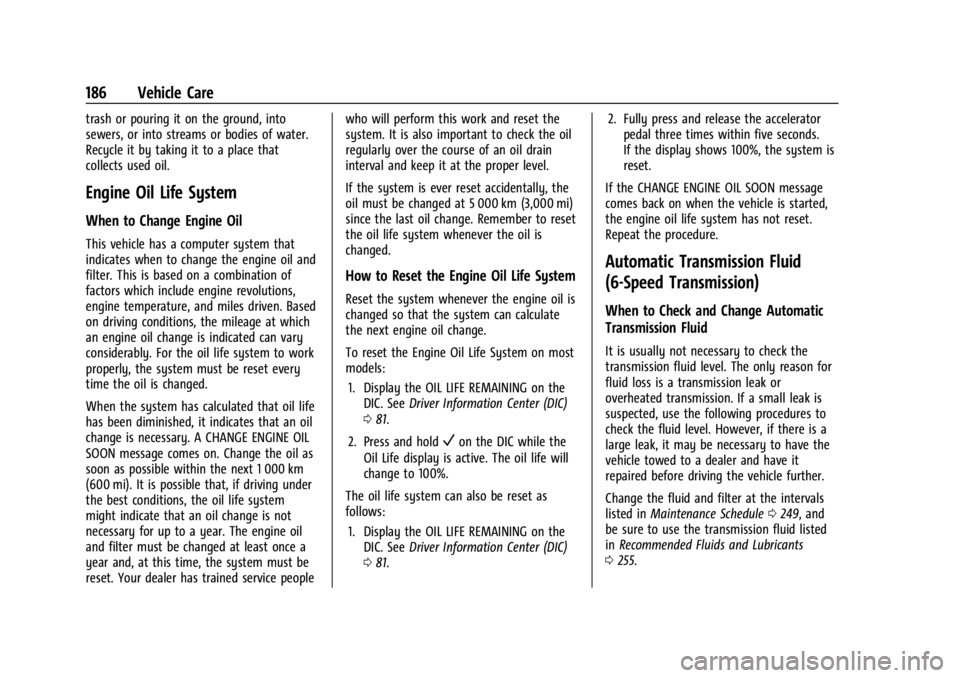 GMC SAVANA 2021 Owners Guide GMC Savana Owner Manual (GMNA-Localizing-U.S./Canada-14583543) -
2021 - crc - 7/10/20
186 Vehicle Care
trash or pouring it on the ground, into
sewers, or into streams or bodies of water.
Recycle it by GMC SAVANA 2021 Owners Guide GMC Savana Owner Manual (GMNA-Localizing-U.S./Canada-14583543) -
2021 - crc - 7/10/20
186 Vehicle Care
trash or pouring it on the ground, into
sewers, or into streams or bodies of water.
Recycle it by