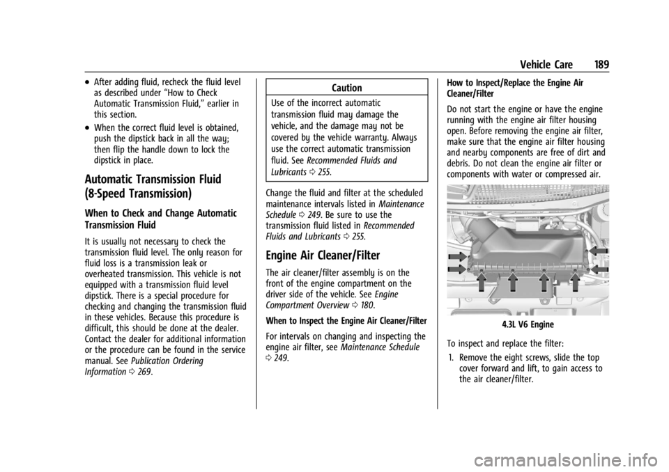 GMC SAVANA 2021 Owners Guide GMC Savana Owner Manual (GMNA-Localizing-U.S./Canada-14583543) -
2021 - crc - 7/10/20
Vehicle Care 189
.After adding fluid, recheck the fluid level
as described under“How to Check
Automatic Transmis GMC SAVANA 2021 Owners Guide GMC Savana Owner Manual (GMNA-Localizing-U.S./Canada-14583543) -
2021 - crc - 7/10/20
Vehicle Care 189
.After adding fluid, recheck the fluid level
as described under“How to Check
Automatic Transmis