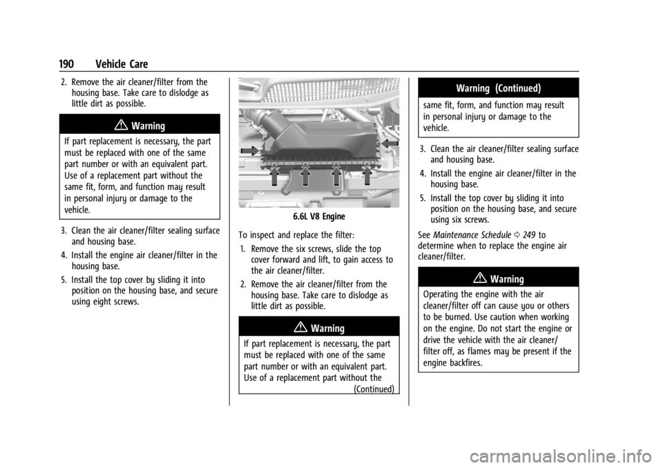 GMC SAVANA 2021 Owners Manual GMC Savana Owner Manual (GMNA-Localizing-U.S./Canada-14583543) -
2021 - crc - 7/10/20
190 Vehicle Care
2. Remove the air cleaner/filter from thehousing base. Take care to dislodge as
little dirt as po GMC SAVANA 2021 Owners Manual GMC Savana Owner Manual (GMNA-Localizing-U.S./Canada-14583543) -
2021 - crc - 7/10/20
190 Vehicle Care
2. Remove the air cleaner/filter from thehousing base. Take care to dislodge as
little dirt as po