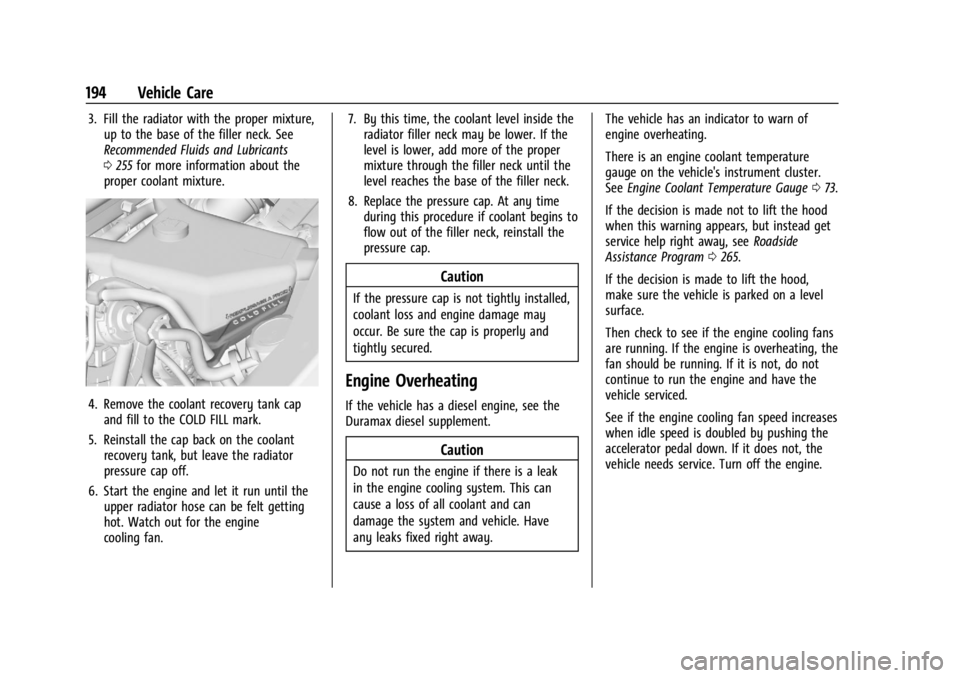 GMC SAVANA 2021  Owners Manual GMC Savana Owner Manual (GMNA-Localizing-U.S./Canada-14583543) -
2021 - crc - 7/10/20
194 Vehicle Care
3. Fill the radiator with the proper mixture,up to the base of the filler neck. See
Recommended F